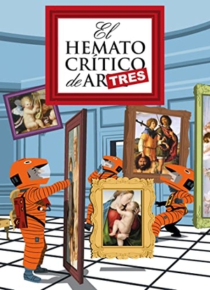 El Hematocrítico. El hematocrítico de artes 3. Astiberri Ediciones, 2017.
