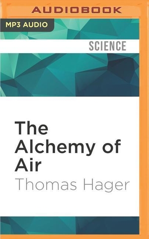 Hager, Thomas. The Alchemy of Air: A Jewish Genius, a Doomed Tycoon, and the Scientific Discovery That Fed the World But Fueled the Rise of Hitler. Brilliance Audio, 2016.