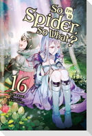 So I'm a Spider, So What?, Vol. 16 (Light Novel)