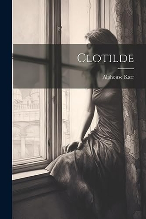 Karr, Alphonse. Clotilde. Creative Media Partners, LLC, 2023.