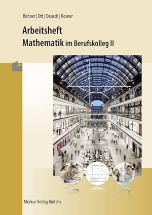 Bohner, Kurt / Ott, Roland et al. Mathematik im BK II. Arbeitsheft - Berufskolleg 2. Merkur Verlag, 2016.