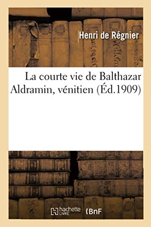 de Henri / Deygas, Régis Jean François et al. La courte vie de Balthazar Aldramin, vénitien. Hachette Livre, 2020.