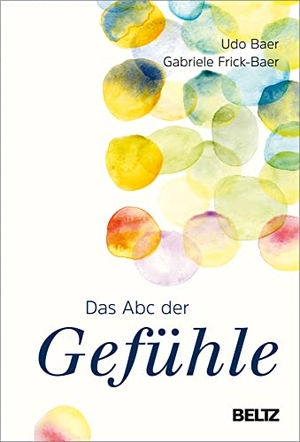 Baer, Udo / Gabriele Frick-Baer. Das ABC der Gefühle. Beltz Verlagsgruppe, 2021.