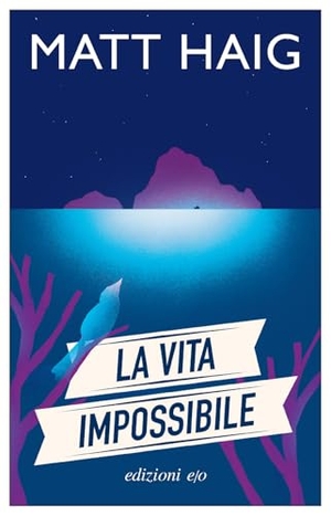 Haig, Matt. La vita impossibile. E/O, 2024.