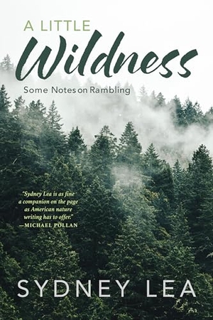 Lea, Sydney. Little Wildness - Some Notes on Rambling. Down East Books, 2025.