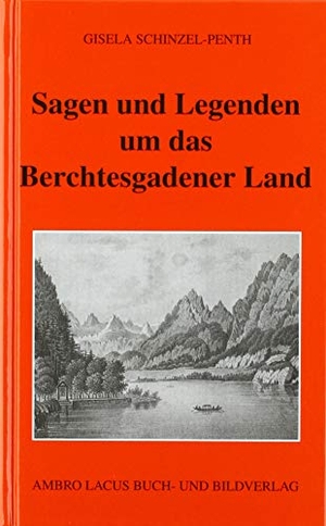 Schinzel-Penth, Gisela. Sagen und Legenden um das Berchtesgadener Land. Ambro Lacus Buchverlag, 2018.