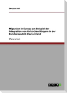 Migration in Europa am Beispiel der Integration von türkischen Bürgern in der Bundesrepublik Deutschland