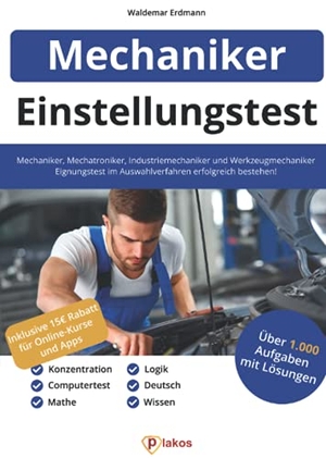 Erdmann, Waldemar. Einstellungstest Mechaniker, Mechatroniker, Industriemechaniker & Werkzeugmechaniker - 1.000 Aufgaben | Eignungstest im Auswahlverfahren bestehen | Ausbildung & Vorbereitung: Fachwissen, Logik, Deutsch. Plakos GmbH, 2021.