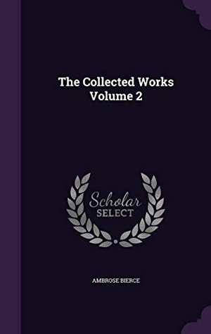 Bierce, Ambrose. The Collected Works Volume 2. Creative Media Partners, LLC, 2016.