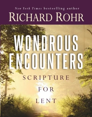 Rohr, Richard. Wondrous Encounters - Scripture for Lent. Harmony/Rodale/Convergent, 2026.