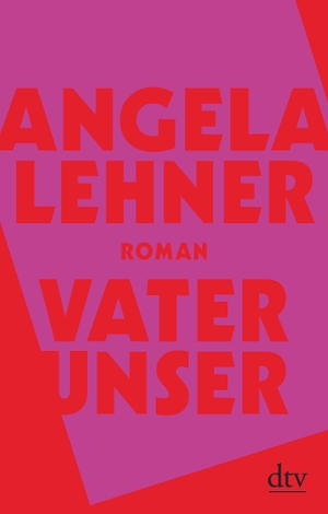 Lehner, Angela. Vater unser - Roman. dtv Verlagsgesellschaft, 2021.