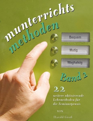 Groß, Harald. Munterrichtsmethoden Band 2 - 22 weitere aktivierende Lehrmethoden für die Seminarpraxis. Schilling, Gert Verlag, 2014.
