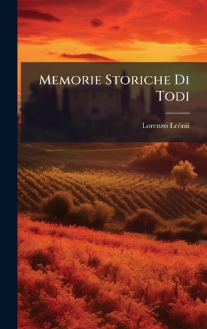 LeÃ´nii, Lorenzo. Memorie Storiche Di Todi. Tradd Street Press, 2025.