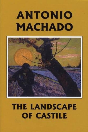 Machado, Antonio. The Landscape of Castile. White Pine Press, 2005.