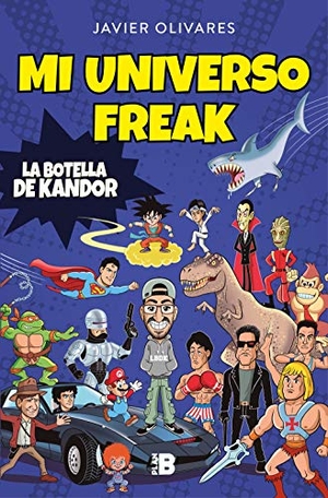Olivares, Javier / Javier Olivares. Mi universo freak : los héroes, películas, series, juguetes y videojuegos de mi vida. Plan B (Ediciones B), 2020.