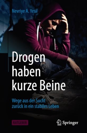 Yesil, Nevriye A.. Drogen haben kurze Beine - Wege aus der Sucht zurück in ein stabiles Leben. Springer Berlin Heidelberg, 2021.