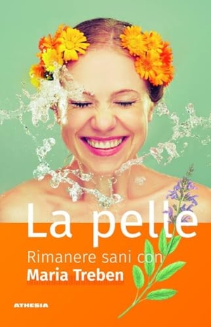 Treben, Maria. La pelle. Rimanere sani con Maria Treben. Athesia, 2018.
