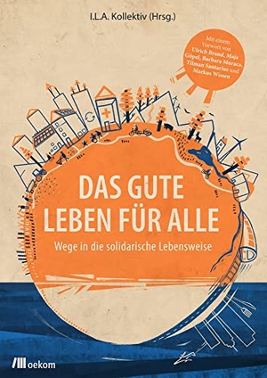 Das Gute Leben für Alle - Wege in die solidarische Lebensweise. Oekom Verlag GmbH, 2019.