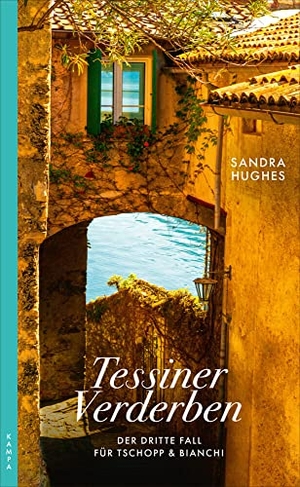 Hughes, Sandra. Tessiner Verderben - Der dritte Fall für Tschopp & Bianchi. Kampa Verlag, 2022.