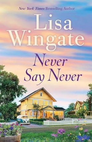 Wingate, Lisa. Never Say Never. Baker Publishing Group, 2019.