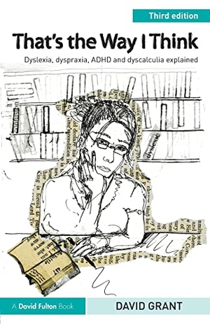 Grant, David. That's the Way I Think - Dyslexia, Dyspraxia, ADHD and Dyscalculia Explained. Taylor & Francis, 2017.