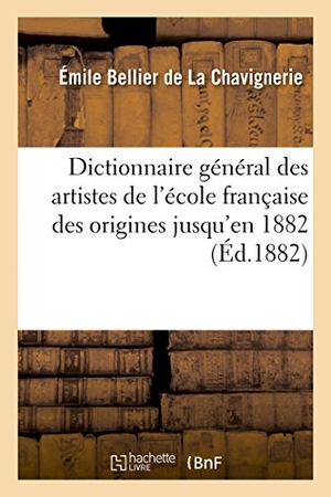 Émile. Dictionnaire Général Des Artistes de l'École Française Des Origines Des Arts Du Dessin Jusqu'en 1882 - Inclusivement Peintres, Sculpteurs, Architectes, Graveurs Et Lithographes. Hachette Livre - BNF, 2017.