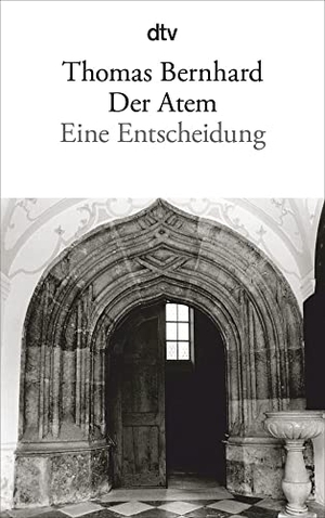 Bernhard, Thomas. Der Atem - Eine Entscheidung. dtv Verlagsgesellschaft, 2011.