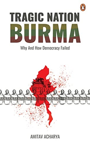 Acharya, Amitav. Tragic Nation Burma: Why and How Democracy Failed. Penguin Random House Sea, 2023.