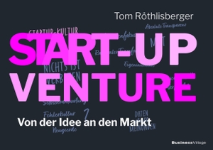 Röthlisberger, Tom. START-UP VENTURE - Von der Idee an den Markt. BusinessVillage GmbH, 2024.