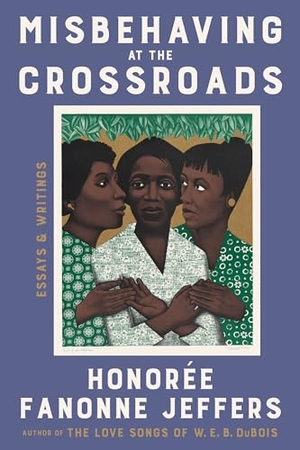 Jeffers, Honoree Fanonne. Misbehaving at the Crossroads - Essays & Writings. HarperCollins, 2025.