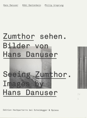 Gantenbein, Köbi / Philip Ursprung (Hrsg.). Zumthor sehen. Bilder von Hans Danuser - Nachdenken über Architektur und Fotografie. Scheidegger & Spiess, 2016.