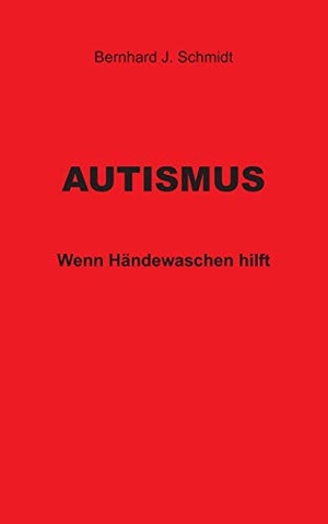 Schmidt, Bernhard J.. Autismus - Wenn Händewaschen hilft. Books on Demand, 2016.