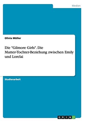Müller, Olivia. Die "Gilmore Girls". Die Mutter-T