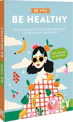 Be You - Be Healthy - Deine Inspiration für mehr Energie, Achtsamkeit und ein Leben im Gleichgewicht. Weil niemand so ist wie du. Christophorus Verlag, 2026.