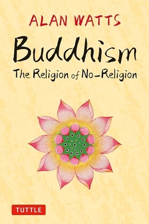 Watts, Alan. Buddhism - The Religion of No-Religion. Publishers Group UK, 2024.