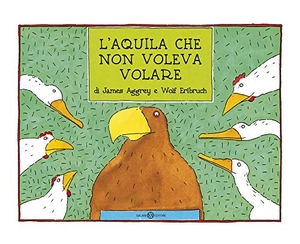 Aggrey, James / Wolf Erlbruch. L' aquila che non voleva volare. Salani, 2020.