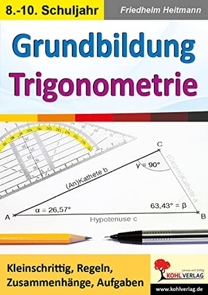Heitmann, Friedhelm. Grundbildung Trigonometrie - Kleinschrittig, Regeln, Zusammenhänge, Aufgaben. Kohl Verlag, 2018.