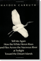 Tell Me Again How the White Heron Rises. ...: Poetry