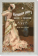 A Victorian Lady's Guide to Fashion and Beauty