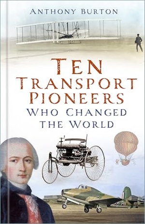 Burton, Anthony. Ten Transport Pioneers Who Changed the World. The History Press Ltd, 2026.