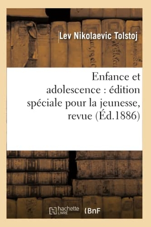 Tolstoï, Léon. Enfance Et Adolescence: Édition Spéciale Pour La Jeunesse, Revue (Éd.1886). Hachette Livre, 2018.