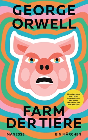 Orwell, George. Farm der Tiere - Neu übersetzt von Ulrich Blumenbach, mit einem Nachwort von Eva Menasse. Manesse Verlag, 2021.
