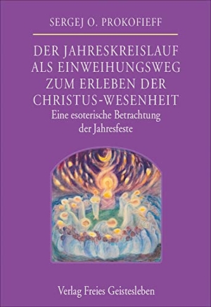 Prokfieff, Sergej O.. Der Jahreskreislauf als Einweihungsweg zum Erleben der Christus-Wesenheit - Eine esoterische Betrachtung der Jahresfeste. Freies Geistesleben GmbH, 2017.