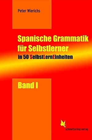 Wierichs, Peter. Spanische Grammatik für Selbstlerner 01 - In 50 SelbstLernEinheiten (SLEs) mit Übungsmaterial. Schmetterling Verlag GmbH, 2006.