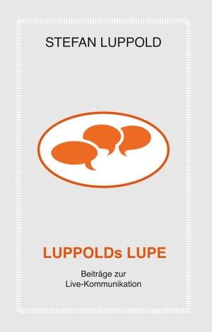 Luppold, Stefan. LUPPOLDs LUPE - Beiträge zur Live-Kommunikation. WFA Medien Verlag, 2019.
