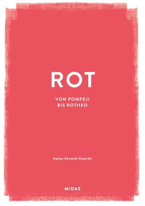 Edwards-Dujardin, Hayley. ROT (Farben der Kunst) - Von Pompeji bis Rothko. Midas Collection, 2025.