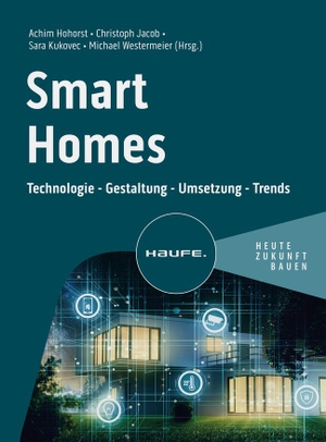 Hohorst, Achim / Christoph Jacob et al (Hrsg.). Smart Homes - Technologie - Gestaltung - Umsetzung - Trends. Haufe Lexware GmbH, 2024.