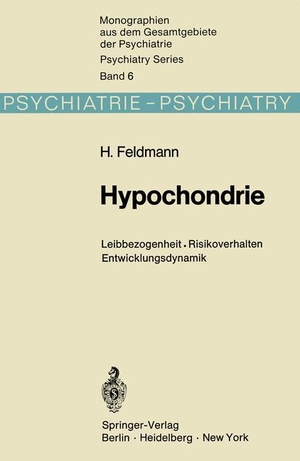 Feldmann, H.. Hypochondrie - Leibbezogenheit · Risikoverhalten · Entwicklungsdynamik. Springer Berlin Heidelberg, 2011.