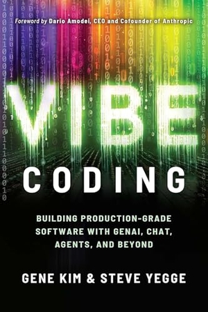 Kim, Gene / Steve Yegge. Vibe Coding - Building Production-Grade Software With GenAI, Chat, Agents, and Beyond. Simon + Schuster LLC, 2025.