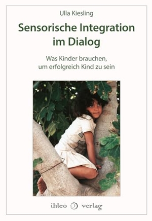 Kiesling, Ulla. Sensorische Integration im Dialog - Was Kinder brauchen, um erfolgreich Kind zu sein. ihleo verlag, 2024.